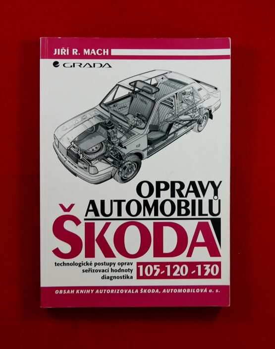 Opravy automobilů Škoda 105 - 120 - 130, technologické postupy oprav, seřizovací hodnoty, diagnostika